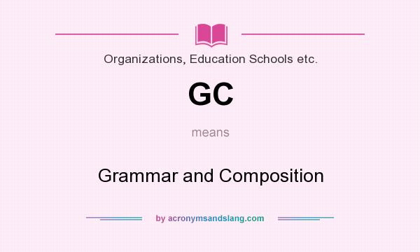What does GC mean? It stands for Grammar and Composition