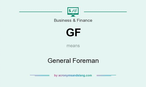 What does GF mean? It stands for General Foreman