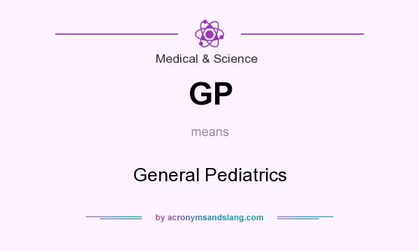 What does GP mean? It stands for General Pediatrics