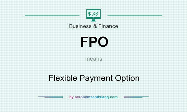 What does FPO mean? It stands for Flexible Payment Option