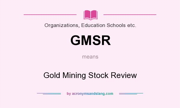 What does GMSR mean? It stands for Gold Mining Stock Review