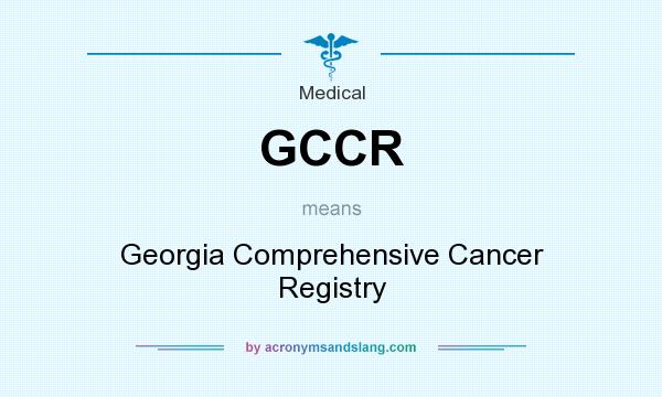 What does GCCR mean? It stands for Georgia Comprehensive Cancer Registry