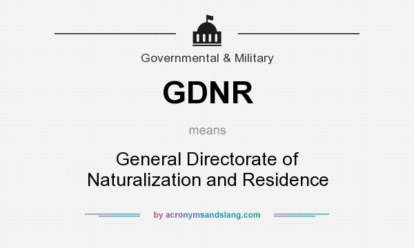 What does GDNR mean? It stands for General Directorate of Naturalization and Residence