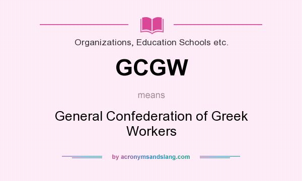 What does GCGW mean? It stands for General Confederation of Greek Workers