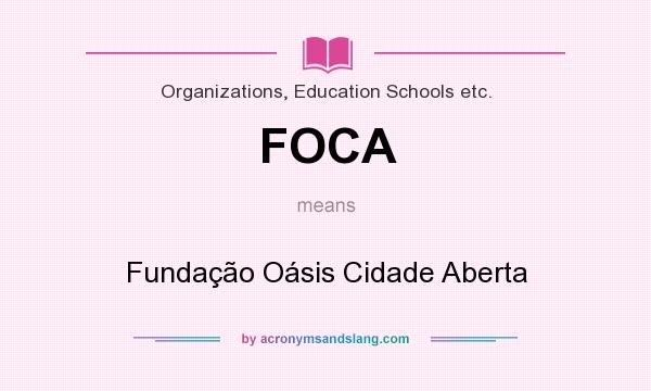 What does FOCA mean? It stands for Fundação Oásis Cidade Aberta
