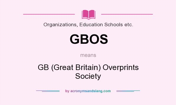 What does GBOS mean? It stands for GB (Great Britain) Overprints Society