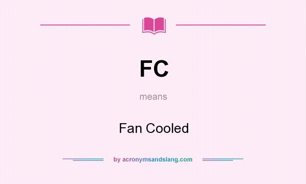 What does FC mean? It stands for Fan Cooled