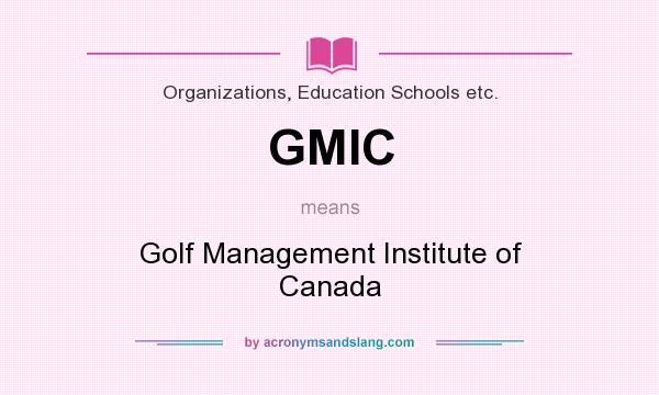 What does GMIC mean? It stands for Golf Management Institute of Canada