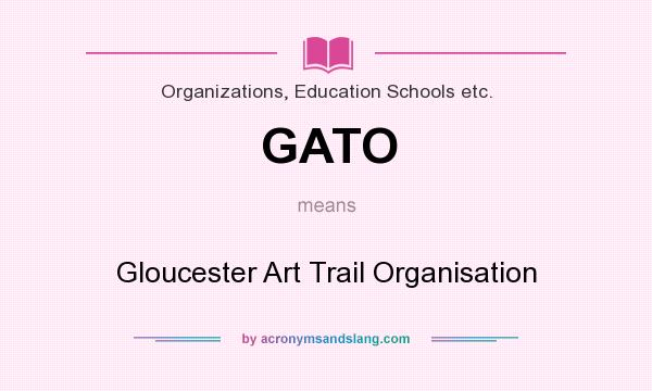 What does GATO mean? It stands for Gloucester Art Trail Organisation