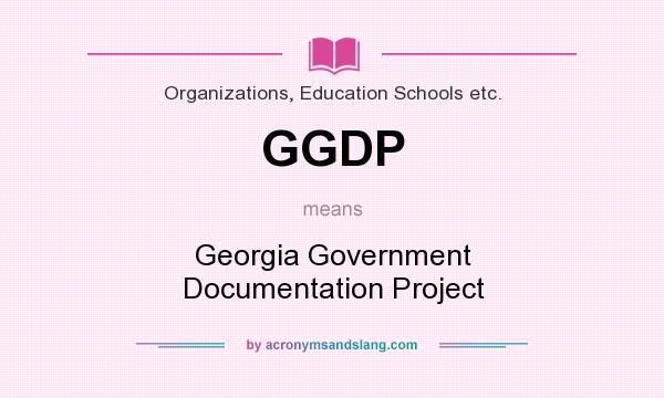 What does GGDP mean? It stands for Georgia Government Documentation Project