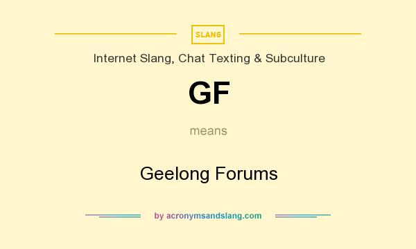 What does GF mean? It stands for Geelong Forums