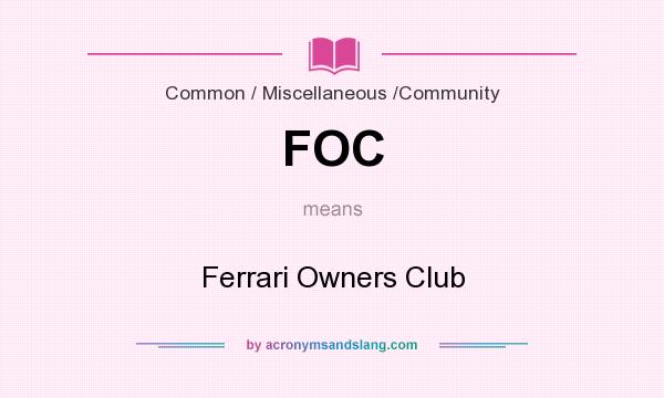 What does FOC mean? It stands for Ferrari Owners Club