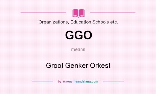 What does GGO mean? It stands for Groot Genker Orkest