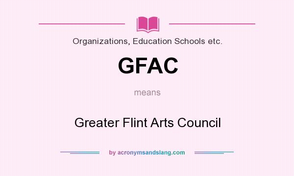 What does GFAC mean? It stands for Greater Flint Arts Council