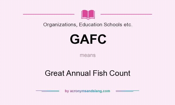 What does GAFC mean? It stands for Great Annual Fish Count
