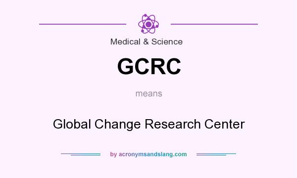 What does GCRC mean? It stands for Global Change Research Center