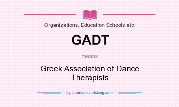 What does GADT mean? It stands for Greek Association of Dance Therapists