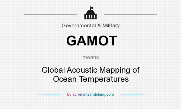 What does GAMOT mean? It stands for Global Acoustic Mapping of Ocean Temperatures