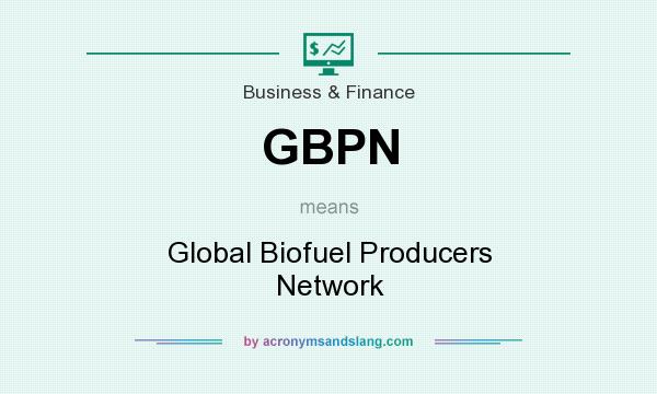 What does GBPN mean? It stands for Global Biofuel Producers Network
