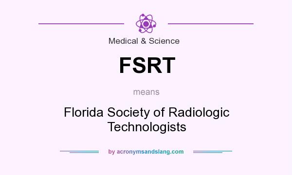 What does FSRT mean? It stands for Florida Society of Radiologic Technologists