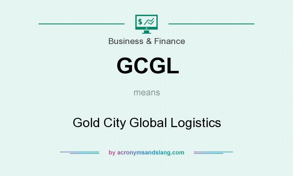 What does GCGL mean? It stands for Gold City Global Logistics