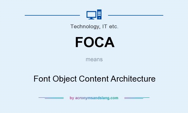 What does FOCA mean? It stands for Font Object Content Architecture