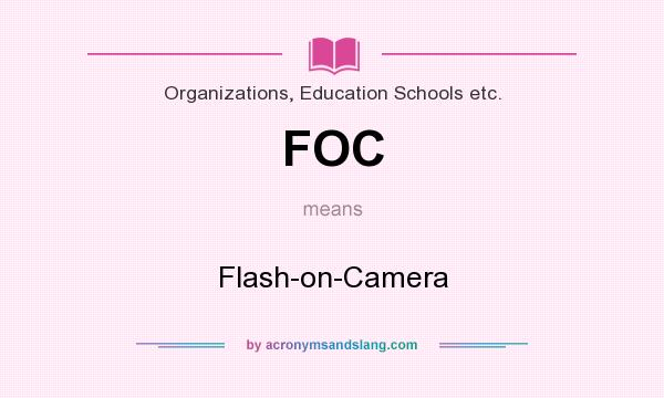 What does FOC mean? It stands for Flash-on-Camera