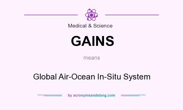 What does GAINS mean? It stands for Global Air-Ocean In-Situ System
