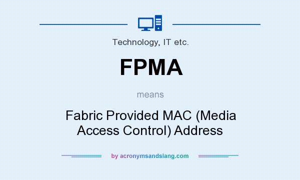 What does FPMA mean? It stands for Fabric Provided MAC (Media Access Control) Address