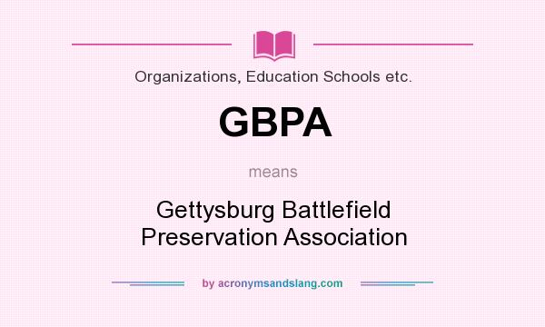 What does GBPA mean? It stands for Gettysburg Battlefield Preservation Association