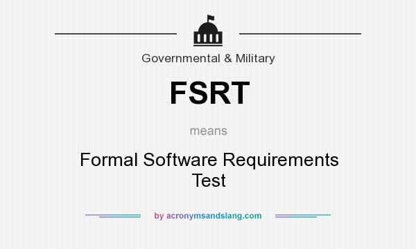 What does FSRT mean? It stands for Formal Software Requirements Test
