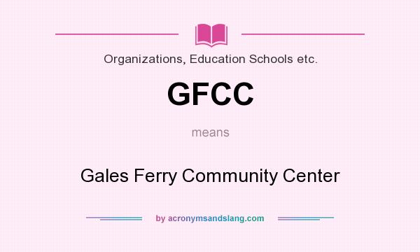 What does GFCC mean? It stands for Gales Ferry Community Center