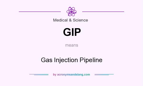 What does GIP mean? It stands for Gas Injection Pipeline