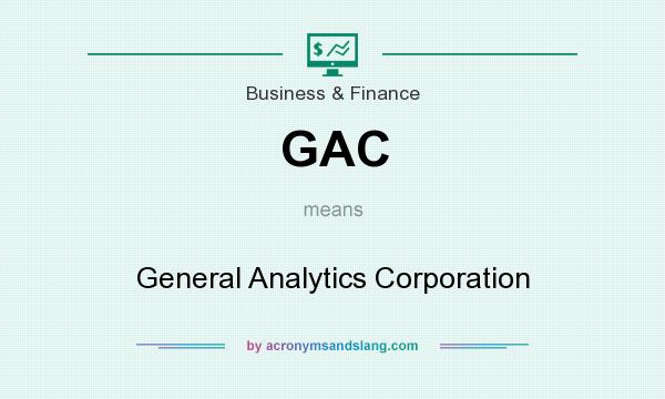 What does GAC mean? It stands for General Analytics Corporation