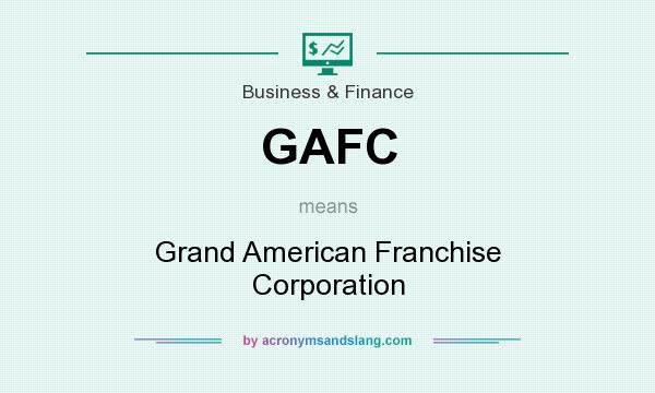 What does GAFC mean? It stands for Grand American Franchise Corporation