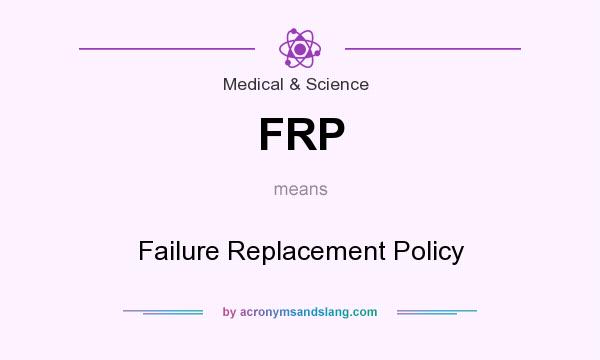 What does FRP mean? It stands for Failure Replacement Policy