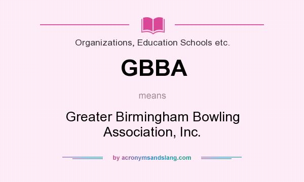 What does GBBA mean? It stands for Greater Birmingham Bowling Association, Inc.