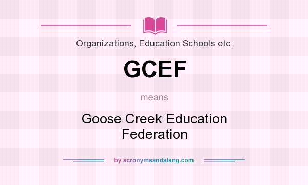 What does GCEF mean? It stands for Goose Creek Education Federation