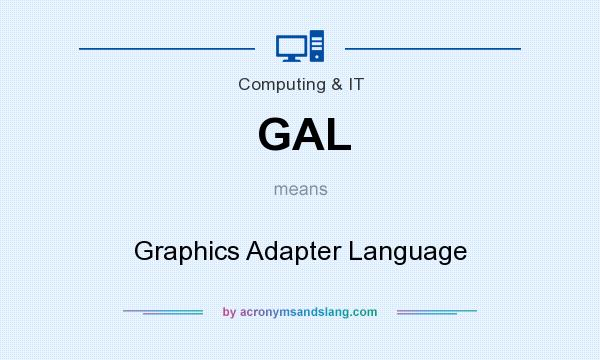 What does GAL mean? It stands for Graphics Adapter Language