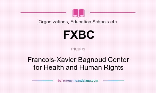 What does FXBC mean? It stands for Francois-Xavier Bagnoud Center for Health and Human Rights