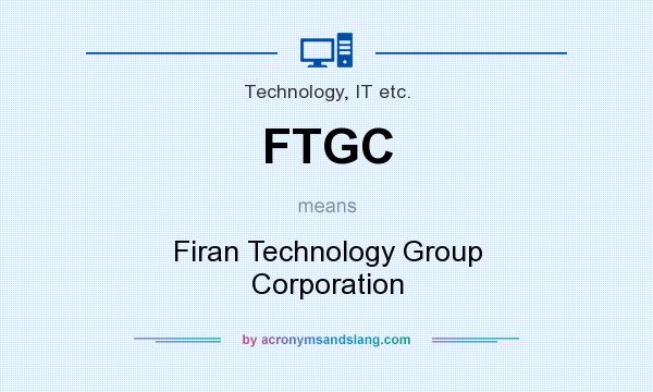 What does FTGC mean? It stands for Firan Technology Group Corporation