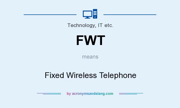 What does FWT mean? It stands for Fixed Wireless Telephone