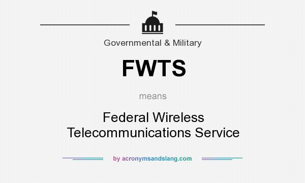 What does FWTS mean? It stands for Federal Wireless Telecommunications Service