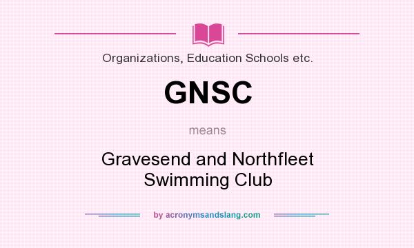What does GNSC mean? It stands for Gravesend and Northfleet Swimming Club