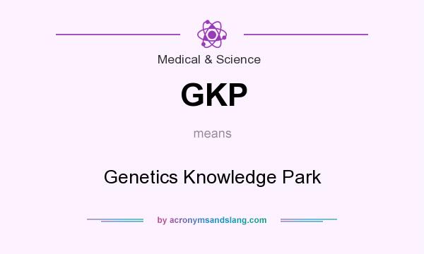 What does GKP mean? It stands for Genetics Knowledge Park