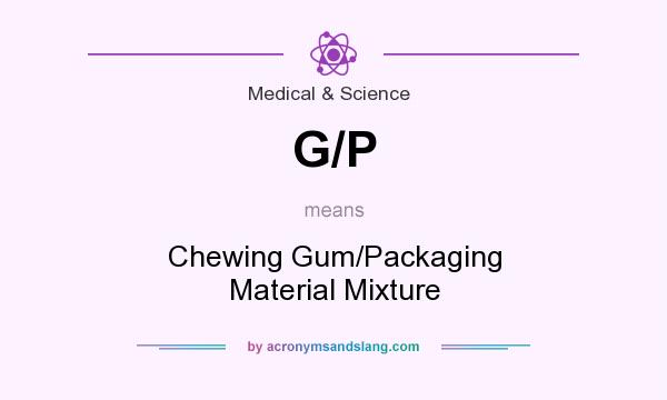 What does G/P mean? It stands for Chewing Gum/Packaging Material Mixture