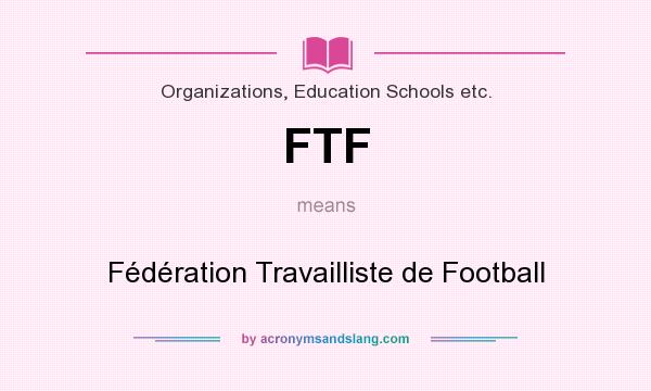 What does FTF mean? It stands for Fédération Travailliste de Football