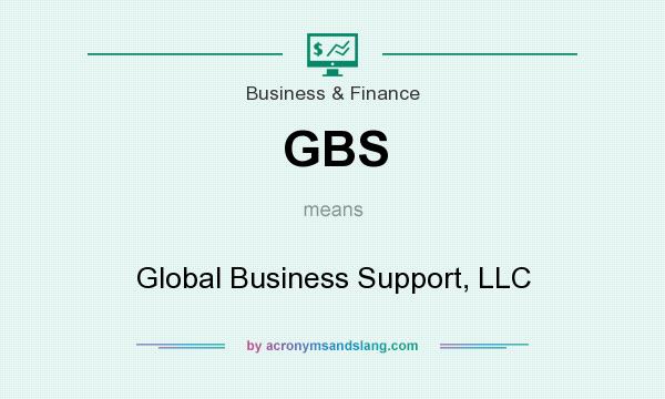 What does GBS mean? It stands for Global Business Support, LLC