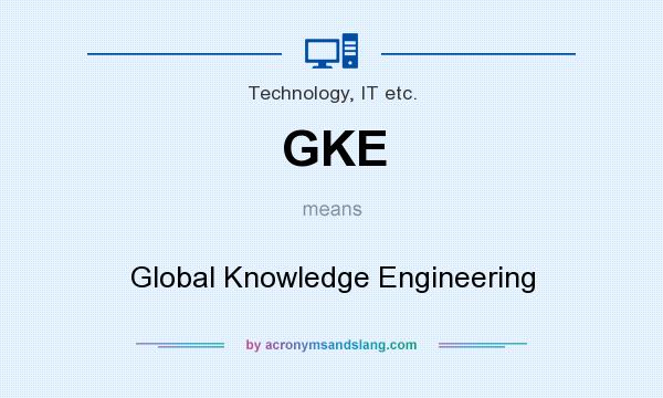 What does GKE mean? It stands for Global Knowledge Engineering