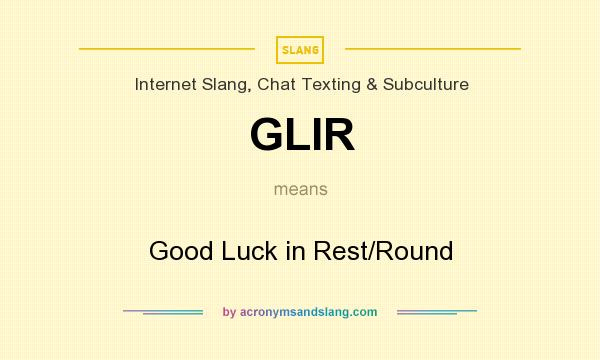 What does GLIR mean? It stands for Good Luck in Rest/Round